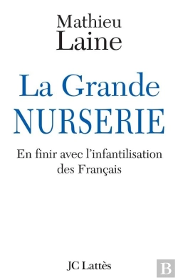 Bertrand.pt - La Grande Nurserie ; En Finir Avec L'Infantilisation Des Français