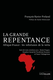 La Grande Repentance : Afrique-France : Les Infortunes De La Vertu