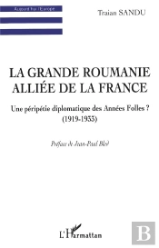 La Grande Roumanie Alliée De La France ; Une Péripétie Diplomatique Des Années Folles ? (1919-1933)