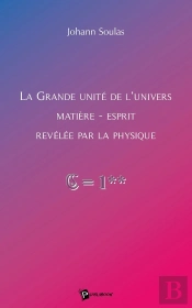 La Grande Unité De L'Univers Matière-Esprit Révélée Par La Physique