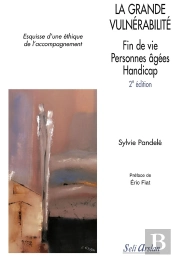 La Grande Vulnérabilité ; Esquisse D'Une Éthique De L'Accompagnement ; Fin De Vie, Personnes Agées, Handicap (2e Édition)