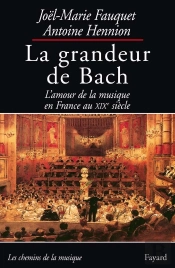 La Grandeur De Bach : L'Amour De La Musique En France Au Xixe Siècle