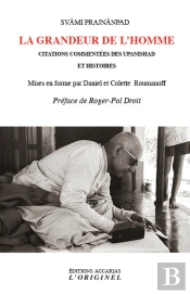 La Grandeur De L'Homme ; Citations Commentées Des Upanishad Et Histoires