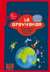 La Gravitation ; Ou Pourquoi Tout Tombe Toujours