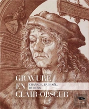 La Gravure En Clair-Obscur Du Xvie Au Xviie Siecle En Europe