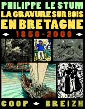 La Gravure Sur Bois En Bretagne ; 1850-2000