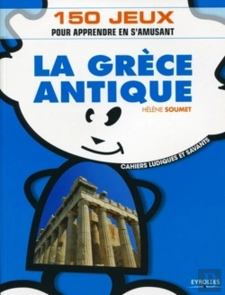 Bertrand.pt - La Grèce Antique ; 150 Jeux Pour Apprendre En S'Amusant