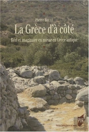La Grèce D'À Côté ; Réel Et Imaginaire En Miroir En Grèce Antique