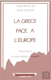 La Grèce Face À L'Europe ; Dépendance Et Industrialisation Truquée
