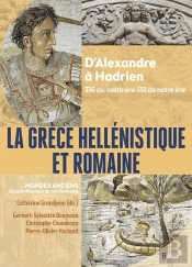 La Grèce Hellénistique Et Romaine : D'Alexandre Le Grand À Hadrien (336 Avant Notre Ère-138 De Notre Ère)