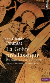 La Grèce Préclassique : Des Origines À La Fin Du Vie Siècle