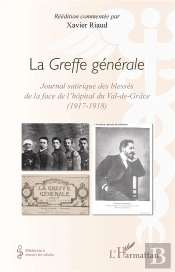 La Greffe Générale ; Journal Satirique Des Blessés De La Face De L'Hôpital Du Val-De-Grâce (1917-1918)