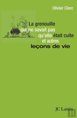 Bertrand.pt - La Grenouille Qui Ne Savait Pas Qu'Elle Était Cuite Et Autres Leçons De Vie