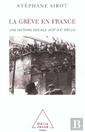 La Greve En France ; Une Histoire Sociale ; Xix-Xx Siecle
