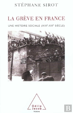 Bertrand.pt - La Greve En France ; Une Histoire Sociale ; Xix-Xx Siecle