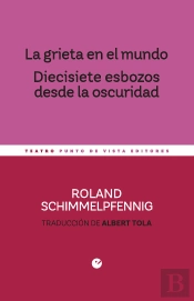 La Grieta En El Mundo. Diecisiete Esbozos Desde La Oscuridad