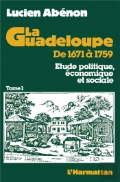 La Guadeloupe De 1671 À 1759 ; Étude Politique, Économique Et Sociale T.1