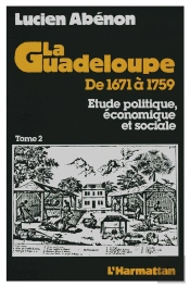 La Guadeloupe De 1671 A 1759 - Etude Politique, Economique Et Sociale - Tome 2