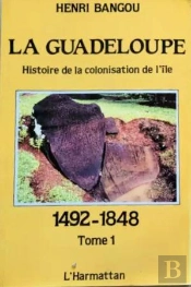 La Guadeloupe Tome 1 : Histoire De La Colonisation De L'Île 1492-1848