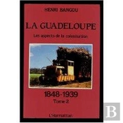 La Guadeloupe Tome 2 : Les Aspects De La Colonisation 1848-1939