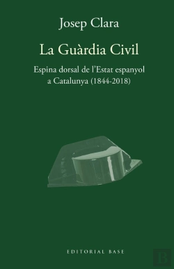 Bertrand.pt - La Guàrdia Civil. Espina Dorsal De L'Estat Espanyol A Catalunya (1844-2018)