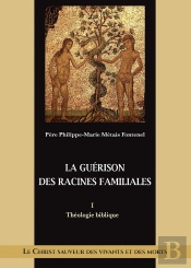 La Guérison Des Racines Familiales : Théologie Biblique