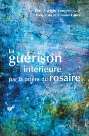 La Guérison Intérieure Par La Prière Du Rosaire