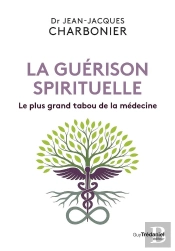 La Guérison Spirituelle : Le Plus Grand Tabou De La Médecine
