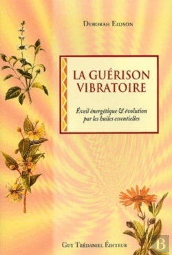Bertrand.pt - La Guérison Vibratoire ; Éveil Ébergétique Et Évolution Par Les Huiles Essentielles
