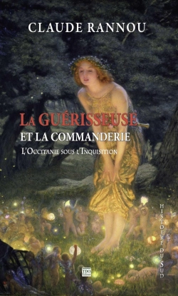 Bertrand.pt - La Guerisseuse Et La Commanderie ; L'Occitanie Sous L'Inquisition