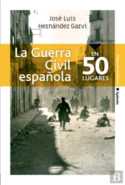 Bertrand.pt - La Guerra Civil Española En 50 Lugares