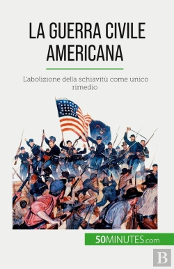 Bertrand.pt - La Guerra Civile Americana : L'Abolizione Della Schiavitù Come Unico Rimedio