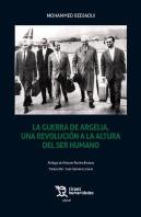 La Guerra De Argelia, Una Revolución A La Altura Del Ser Humano