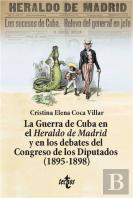 La Guerra De Cuba En El Heraldo De Madrid Y En Los Debates Del Congreso De Los Diputados (1895-1898)