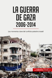La Guerra De Gaza (2006-2014) : Los Momentos Clave Del Conflicto Palestino-Israeli