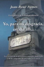 La Guerra De La Independencia Y La Posguerra Yo, Para Mi Desgracia, Estaba Allíà