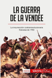 La Guerra De La Vendée : La Insurrección Contrarrevolucionaria Francesa De 1793