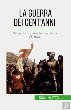 Bertrand.pt - La Guerra Dei Cent'Anni : Un Secolo Di Guerra Tra Inghilterra E Francia