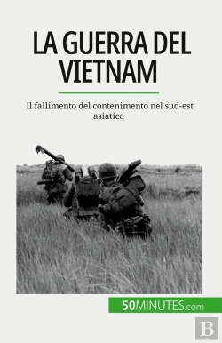Bertrand.pt - La Guerra Del Vietnam : Il Fallimento Del Contenimento Nel Sud-Est Asiatico