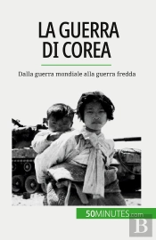 La Guerra Di Corea : Dalla Guerra Mondiale Alla Guerra Fredda