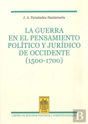 La Guerra En El Pensamiento Político Y Jurídico De Occidente (1500-1700)