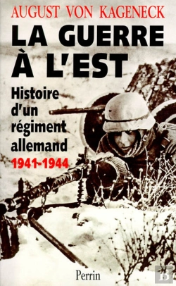 Bertrand.pt - La Guerre À L'Est ; Histoire D'Un Régiment Allemand ; 1941-1944