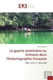 La Guerre Americaine Au Vietnam Dans L'Historiographie Francaise - 1960-1970 Et 1990-2000
