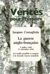 La Guerre Anglofrancaise ; 3 Juillet 1940-11 Novembre 1942