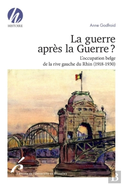 Bertrand.pt - La Guerre Après La Guerre : L'Occupation Belge De La Rive Gauche Du Rhin (1918-1930)