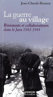 La Guerre Au Village ; Résistants Et Collaborateurs Dans Le Jura 1943-1944