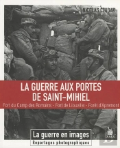La Guerre Aux Portes De Saint-Mihiel ; Fort Du Camp Des Romains, Fort De Liouville, Forêt D'Apremont