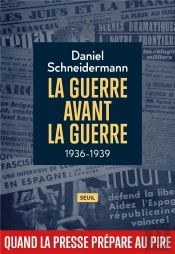 La Guerre Avant La Guerre, 1936-1939 : Quand La Presse Prépare Au Pire