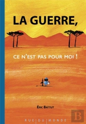 La Guerre, Ce N Est Pas Pour Moi !