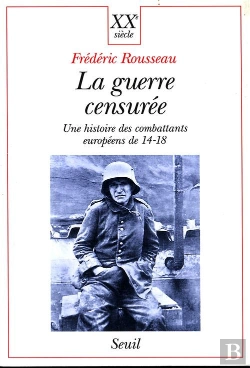 Bertrand.pt - La Guerre Censuree. Une Histoire Des Combattants Europeens De 14-18
